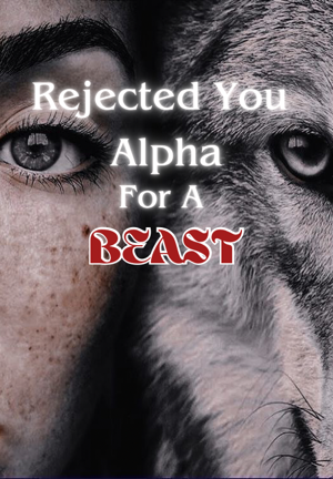 Rejected You Alpha, For A Beast