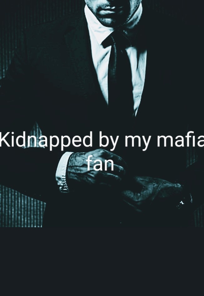 Kidnaped by my Mafia fan
