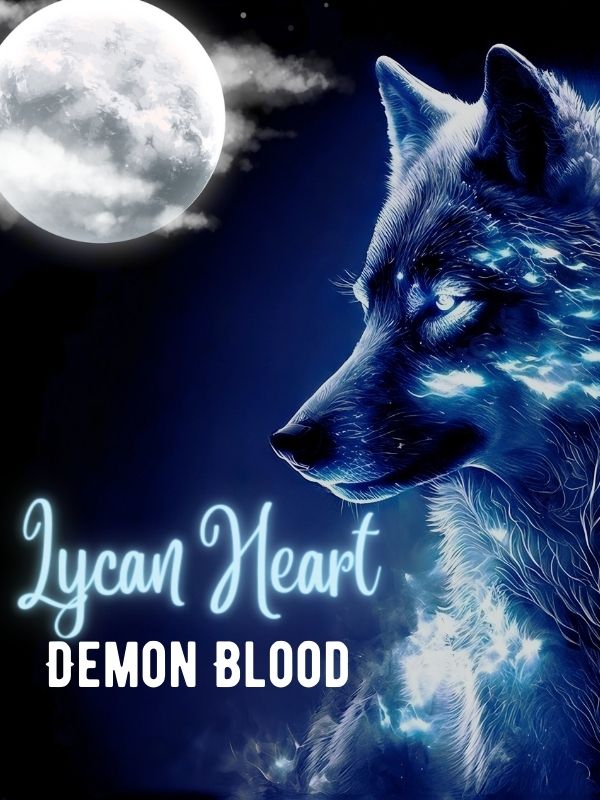 Lycan Heart, Demon Blood (Rewriting & Editing From Starting) Slow Update
