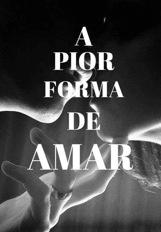 A pior forma de amar