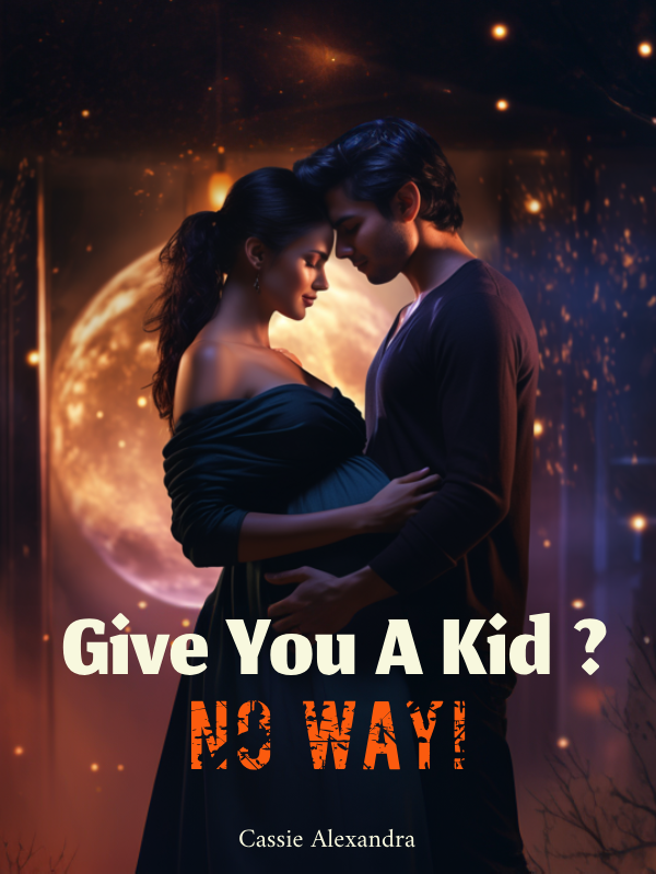 Give You A Kid? No Way!