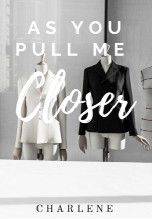 As You Pull Me Closer