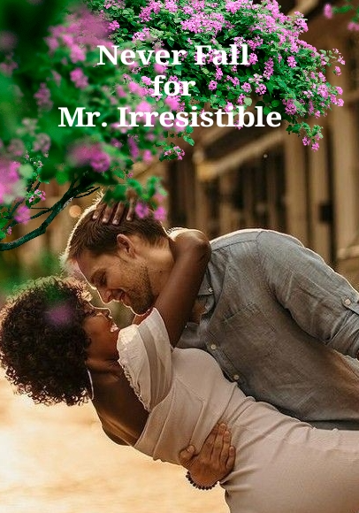 Never Fall For Mr. Irresistible