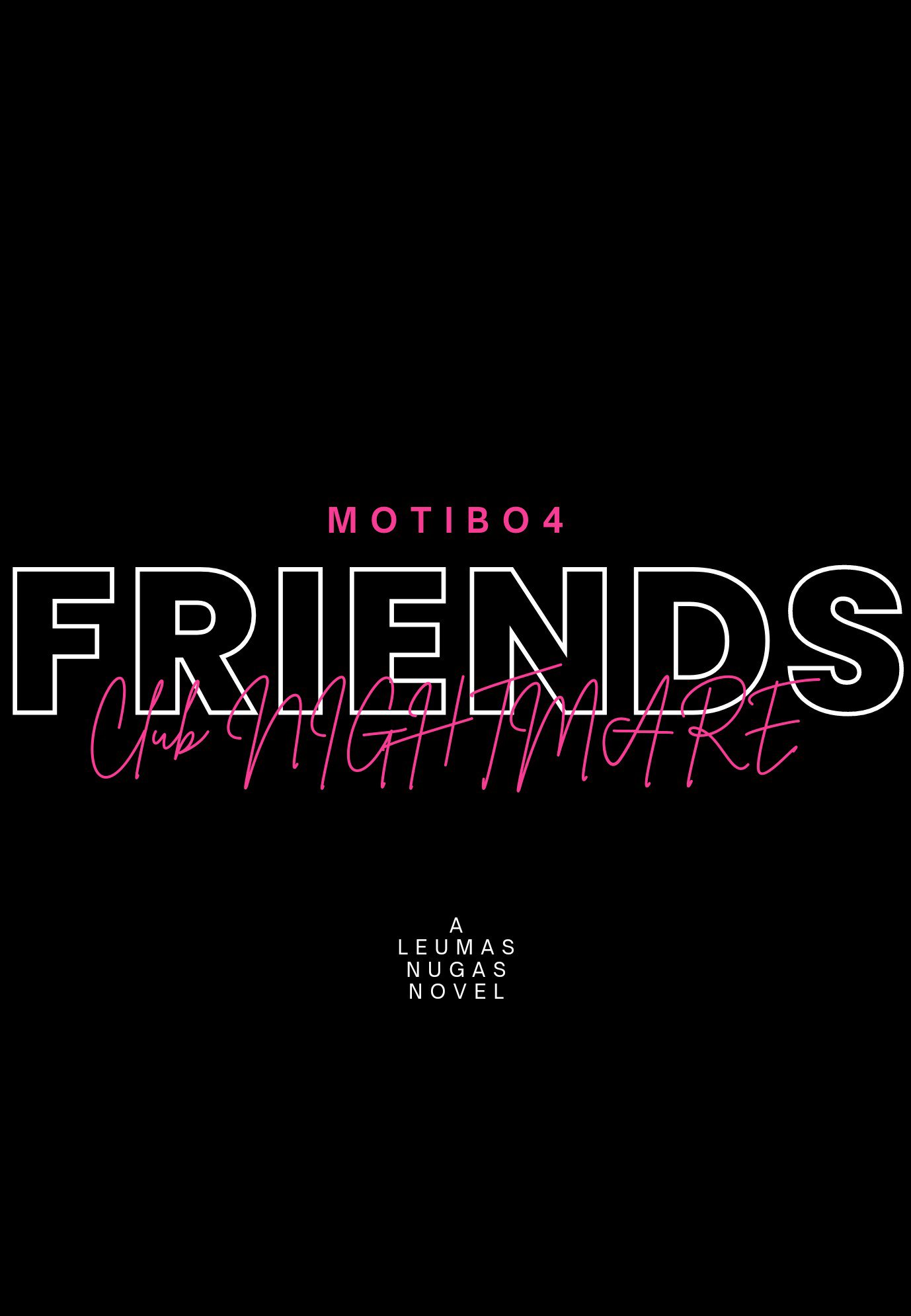 FRIENDS CLUB NIGHTMARE ( MOTIBO 4 )