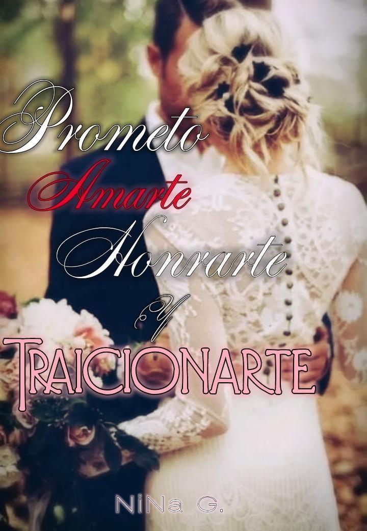 Prometo Amarte, Honrarte y Traicionarte