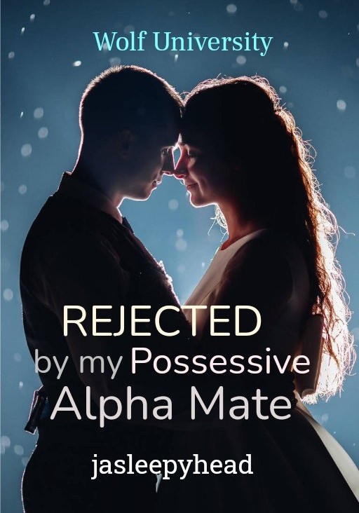 Wolf University: Rejected by my Possessive Alpha Mate