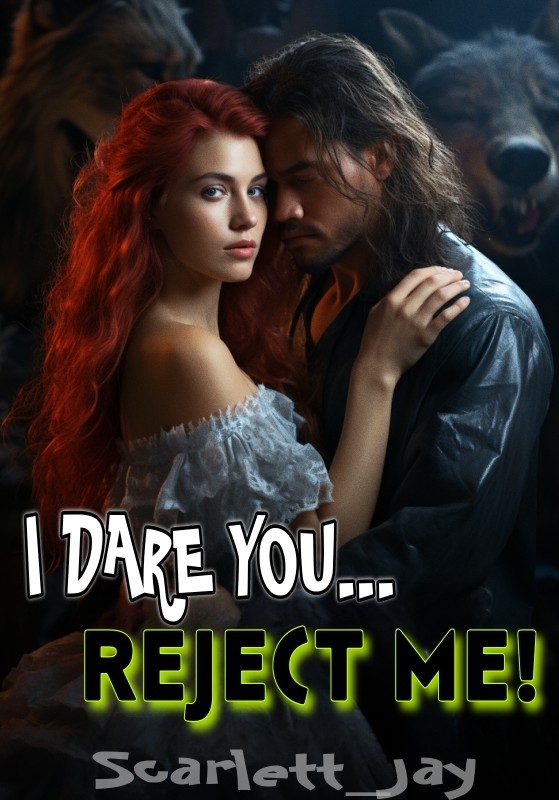 I Dare You... Reject Me!