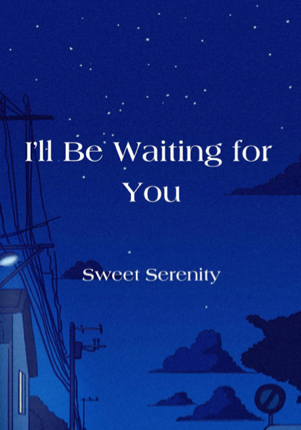 I’ll be waiting for you