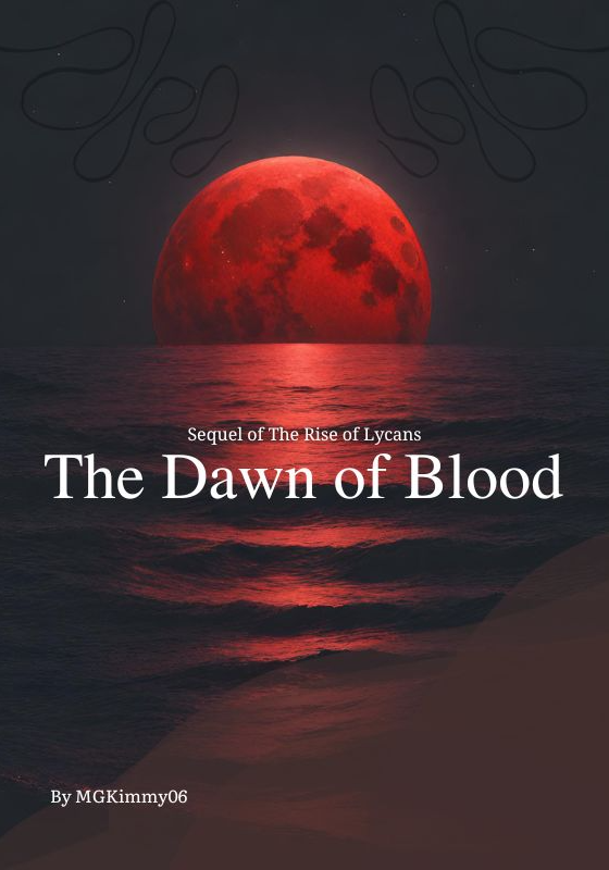The Dawn of Blood [Sequel of The Rise of the The Lycans] [Completed]