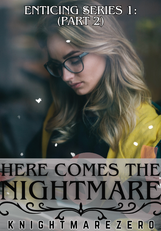 Enticing Series 1 (Part 2): Here Comes The Nightmare