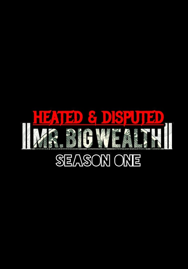 MR. BIG WEALTH || HEATED AND DISPUTED || SEASON ONE ||