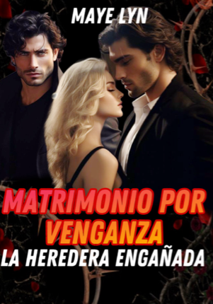 Matrimonio por venganza: La Heredera Engañada