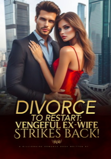 Divorce To Restart: Vengeful Ex-Wife Strikes Back!