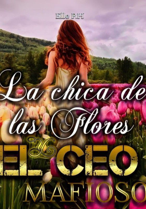 La Chica De Las Flores Y El CEO Mafioso