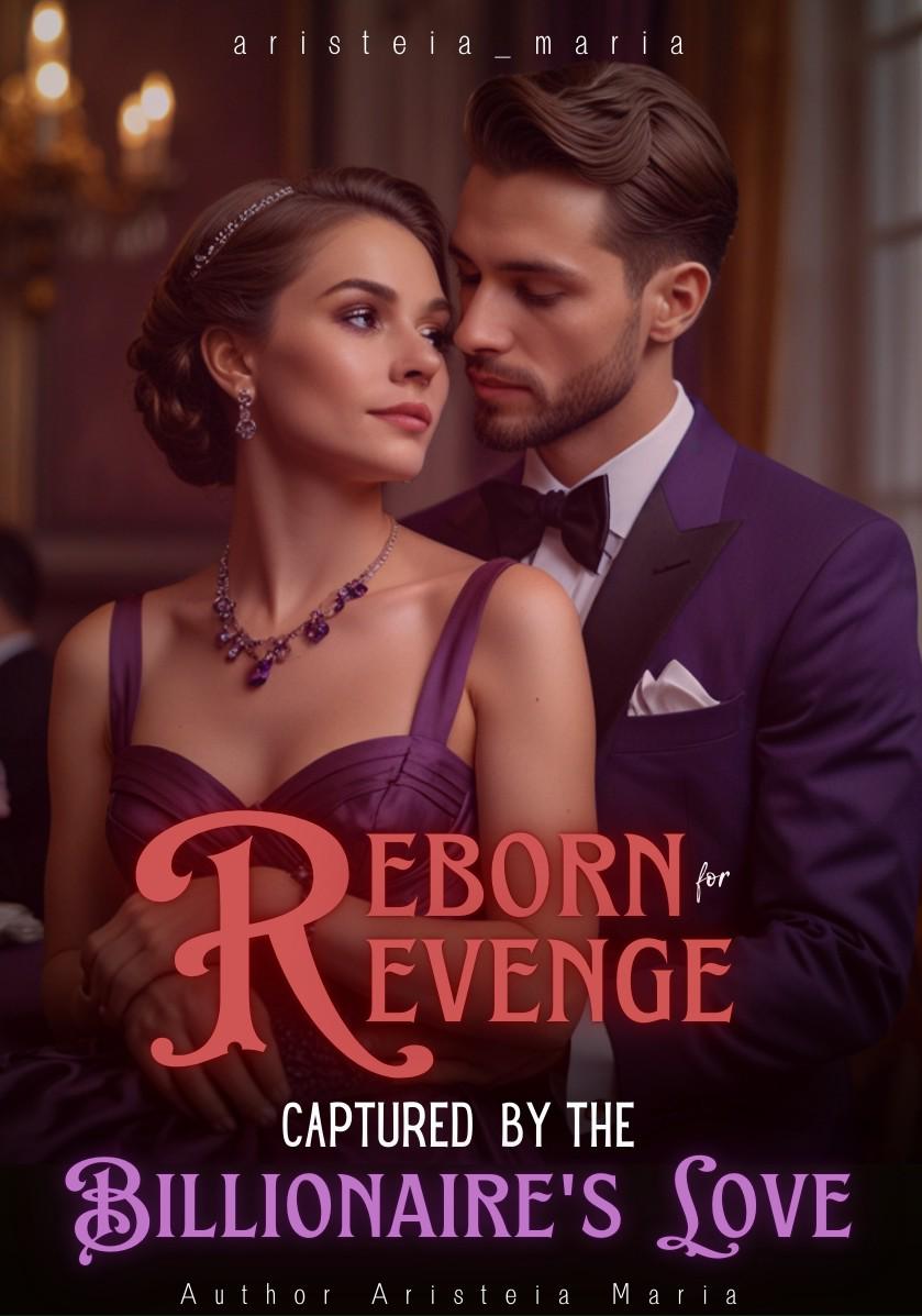 Reborn for Revenge: Captured by the Billionaire's Love