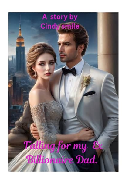 FALLING FOR MY EX BILLIONAIRE DAD
