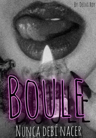 Boule: nunca debí nacer