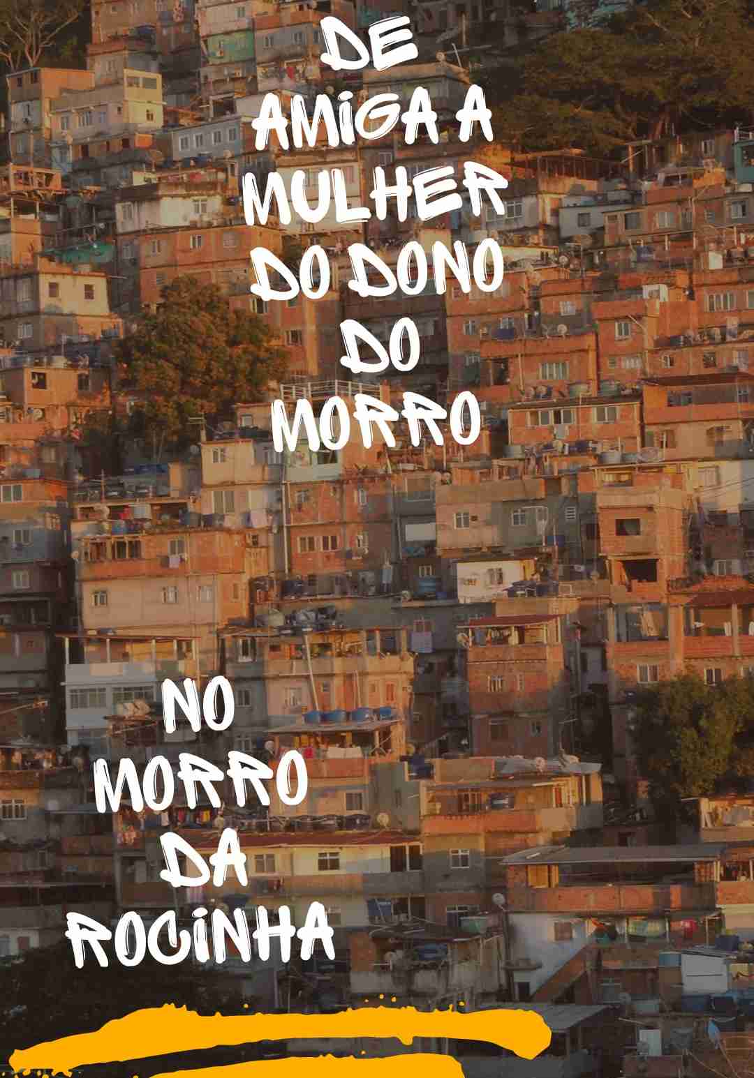 De amiga , a mulher do dono do morro ( no morro da rocinha)
