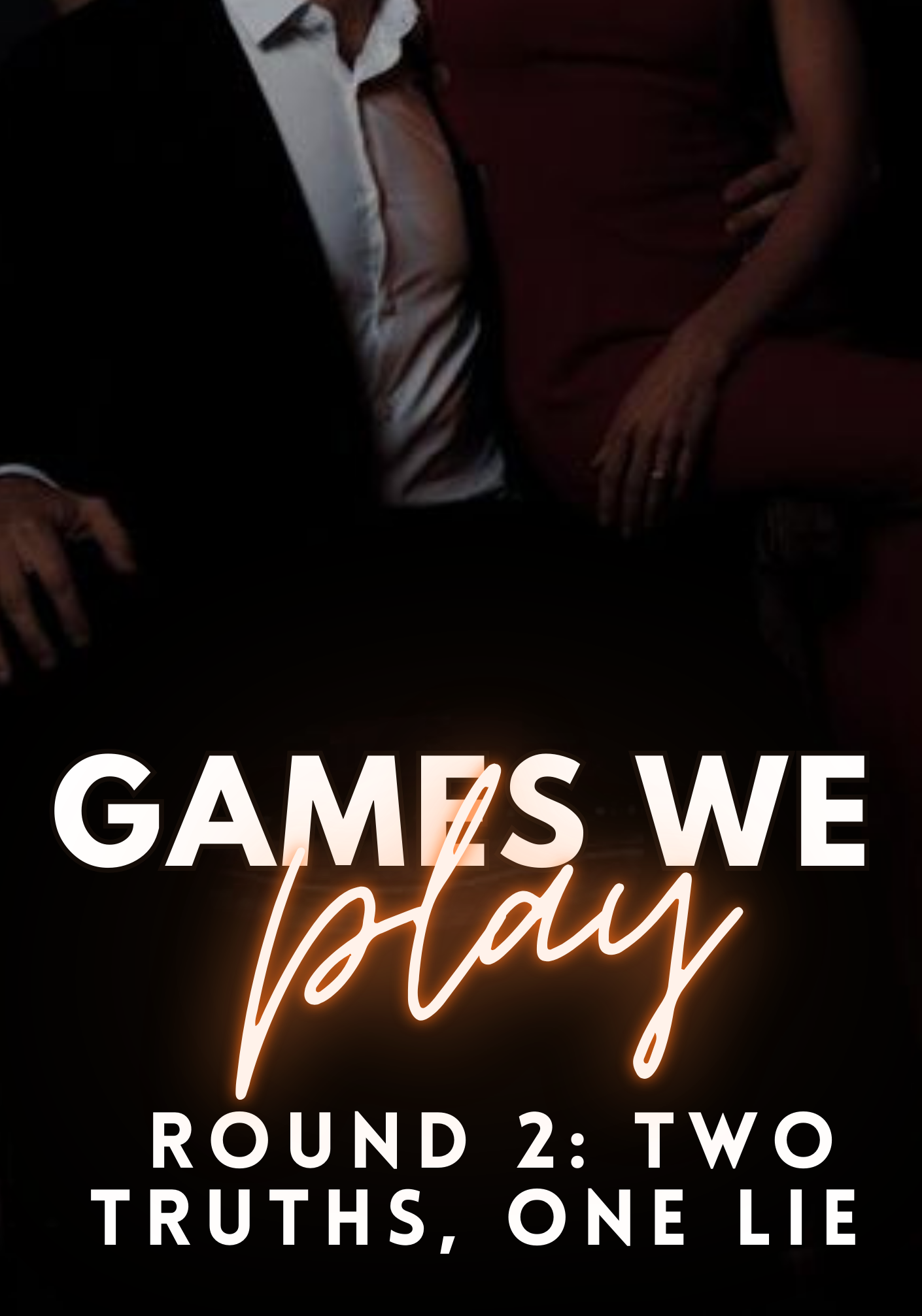 Games We Play - Round 2: Two Truths, One Lie (18+ dark mafia romance) - IN PROGRESS