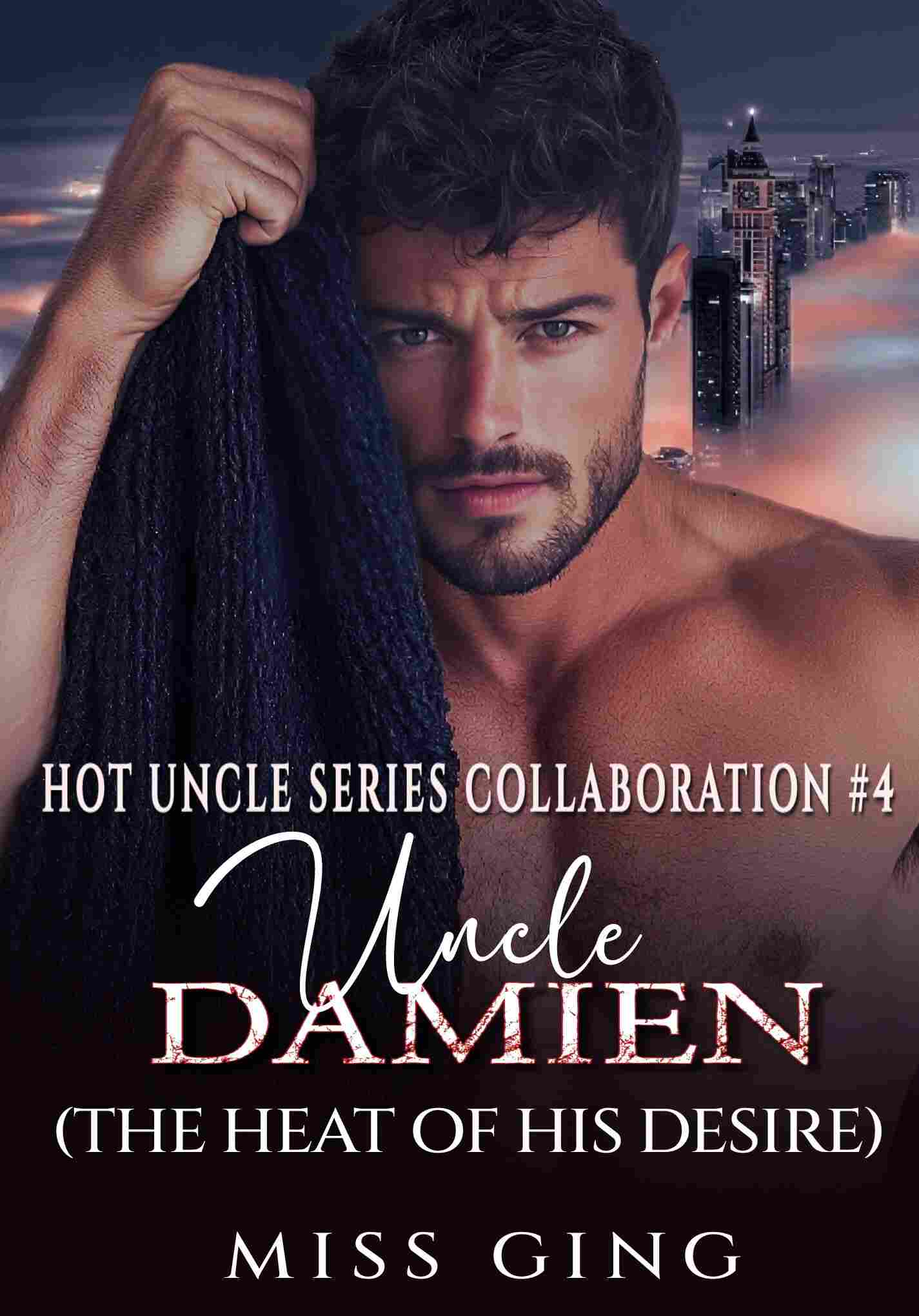 Hot Uncle Series # 4. Uncle Damien. THE HEAT OF HIS DESIRE.