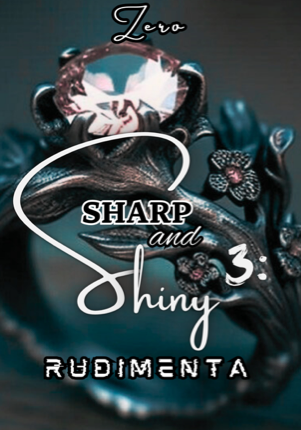 Sharp and Shiny 3: Rudimenta
