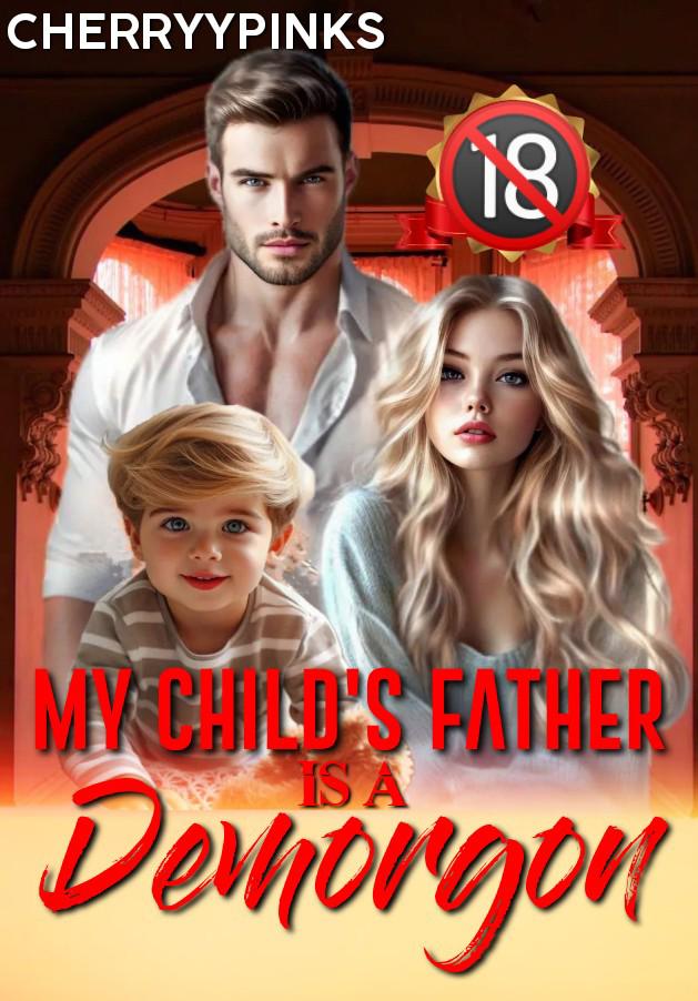 MY CHILD'S FATHER IS A DEMORGON (RATED 18+)