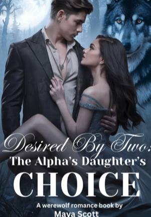 Desired By Two: The Alpha’s Daughter’s Choice