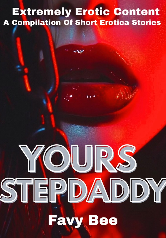 I AM YOURS DADDY (A COLLECTION OF STEAMY EROTIC STORIES)