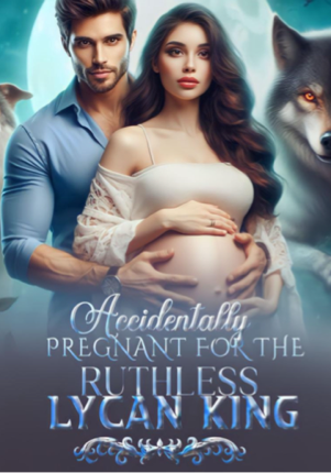Accidentally pregnant for the Ruthless Lycan king