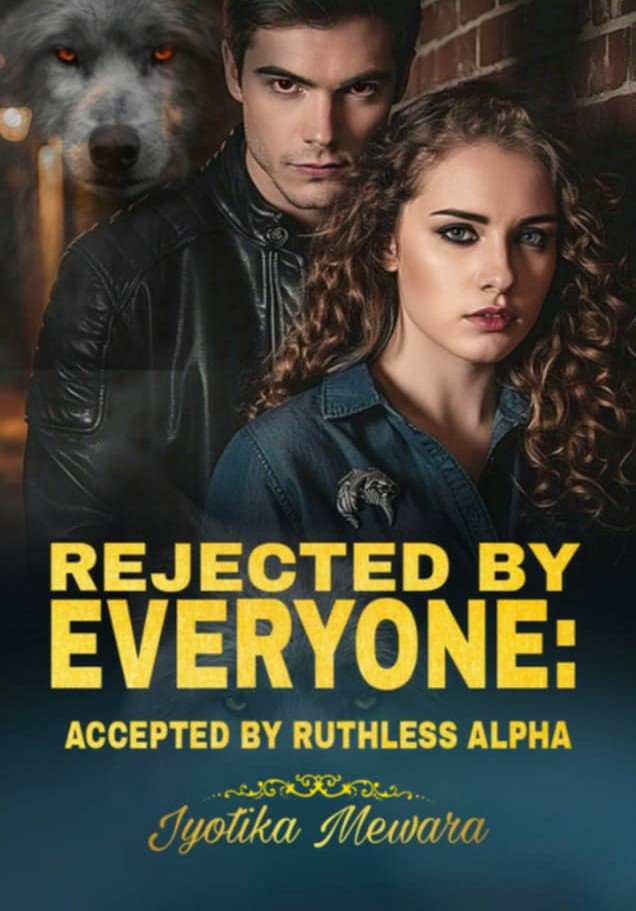 Rejected By Everyone: Accepted By Ruthless Alpha
