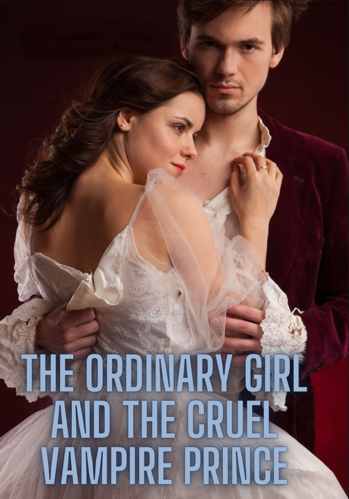 The Ordinary Girl and the Cruel Vampire Prince