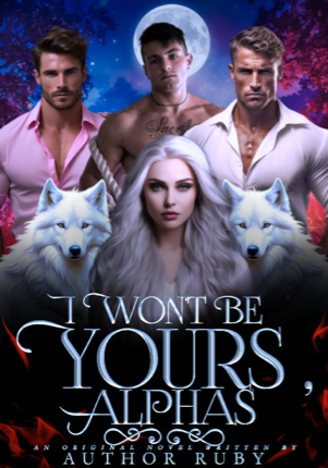 I WON'T BE YOURS, ALPHAS