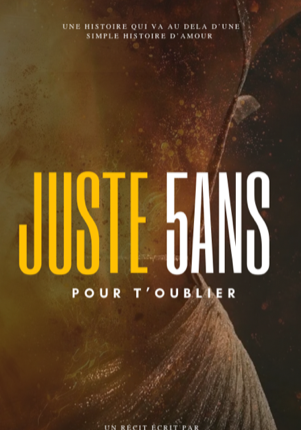 JUSTE 5ANS , pour t’oublier