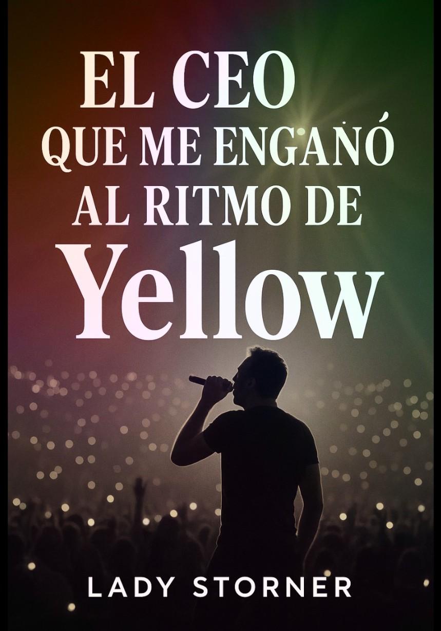 EL CEO QUE ME ENGAÑÓ  AL RITMO DE YELLOW (ficción)