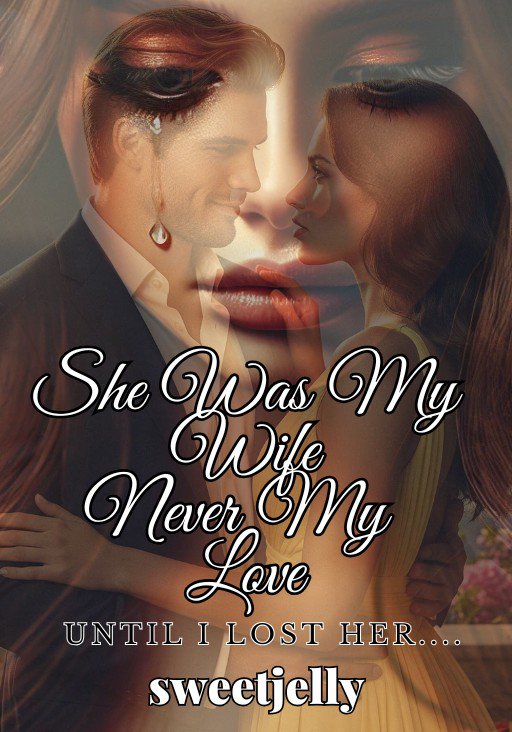 SHE WAS MY WIFE, NEVER MY LOVE—UNTIL I LOST HER...