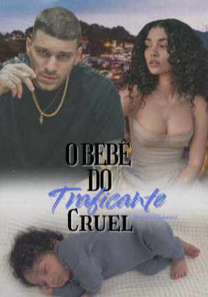 O BEBÊ DO TRAFICANTE CRUEL