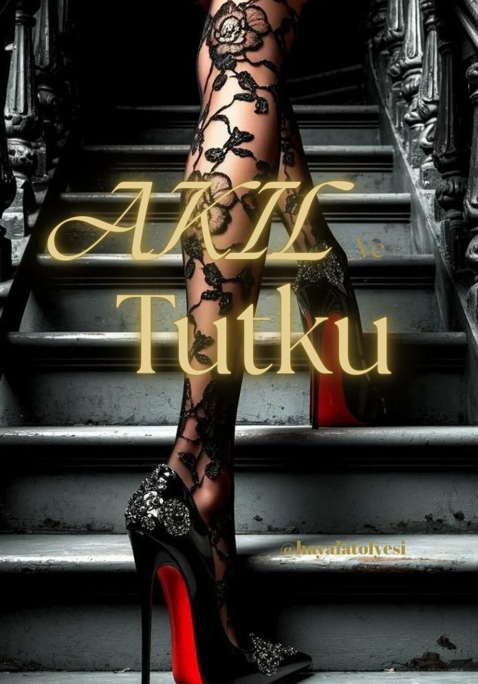 AKIL ve TUTKU