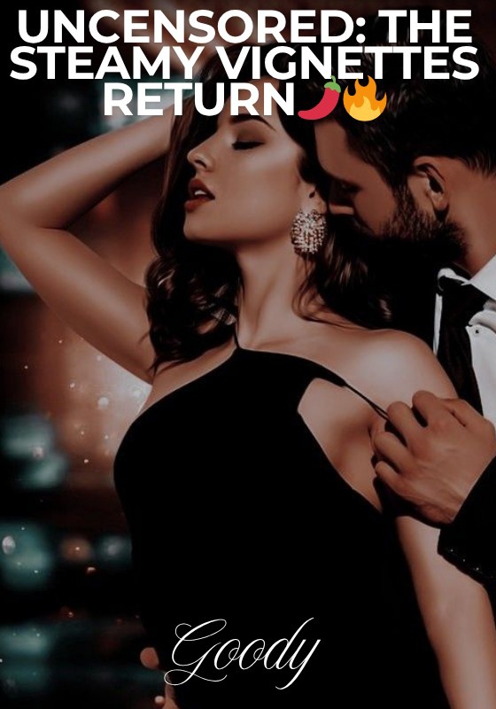 UNCENSORED: The Steamy Vignettes Return