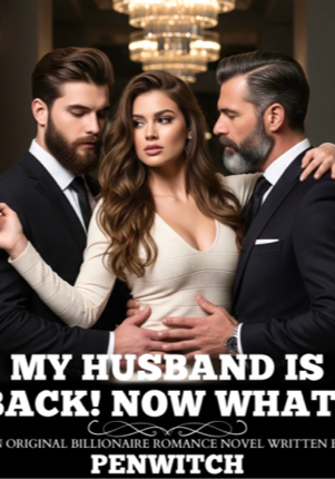 MY HUSBAND IS BACK! NOW WHAT?