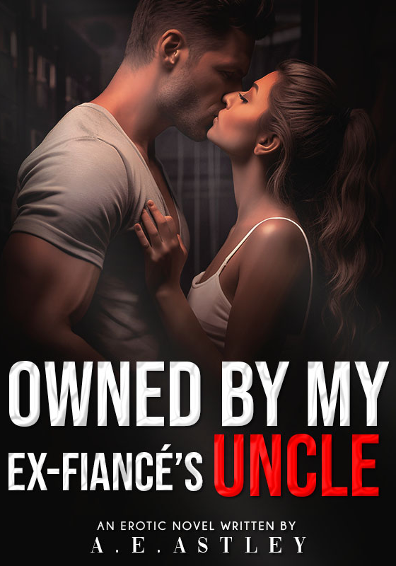 Owned By My Ex-Fiancé’s Uncle