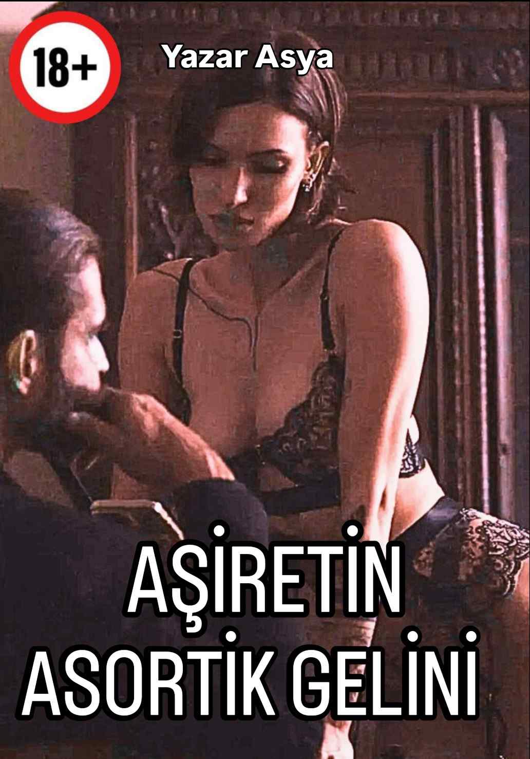 AŞİRETİN ASORTİK GELİNİ (+18)
