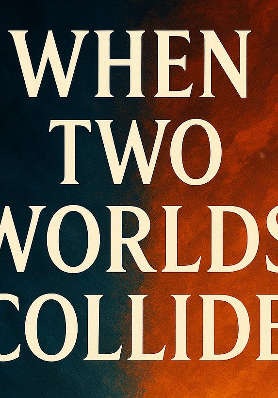 When Two Worlds collide