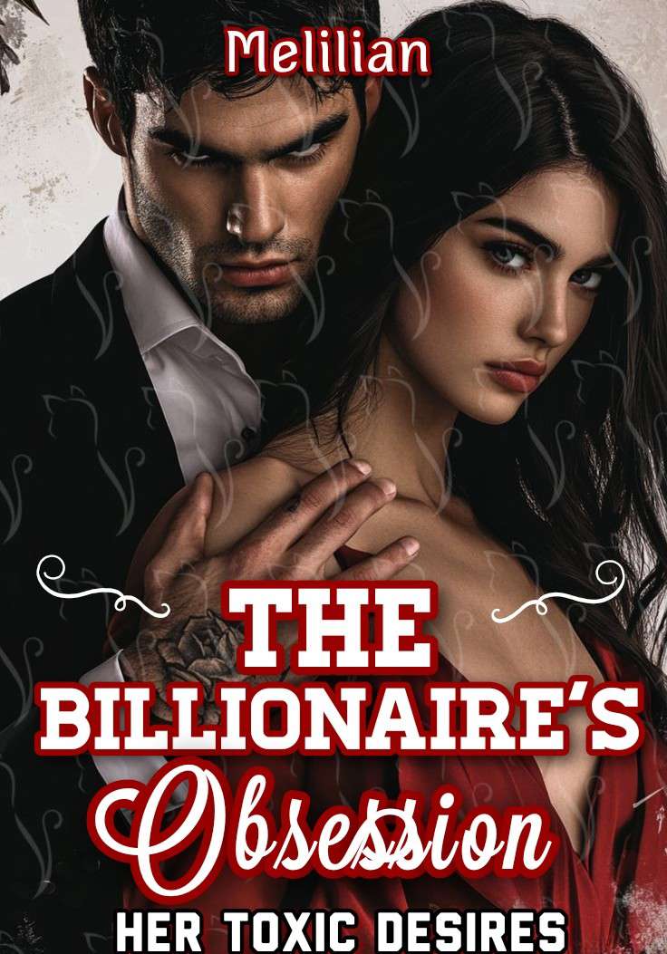 The Billionaire's Obsession: Her Toxic Desires.