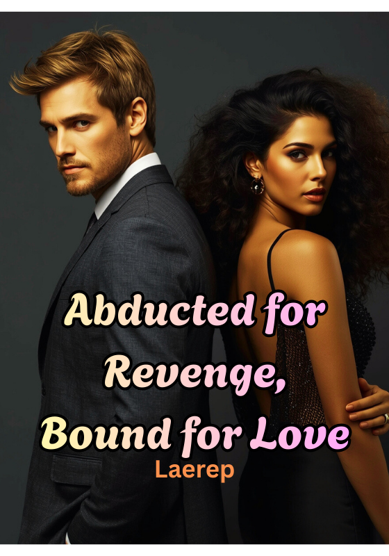Abducted for revenge, Bound for love