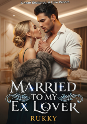 Married To My Ex-Lover: A heart shattered, a love reborn.