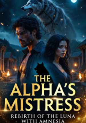 The Alpha’s Mistress;Rebirth of the Luna with Amnesia