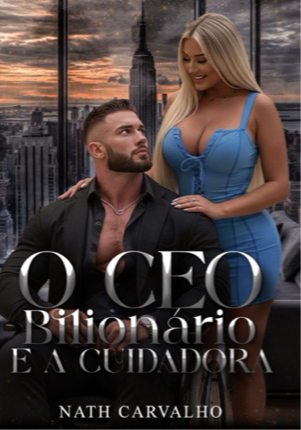 O CEO Bilionário e a Cuidadora