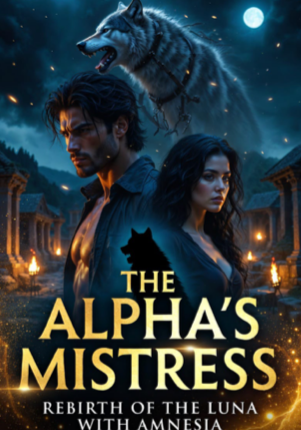 Rebirth of the Luna with Amnesia;The Alpha’s Mistress