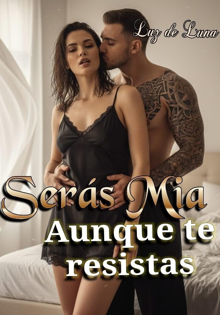 Serás Mia, Aunque te resistas