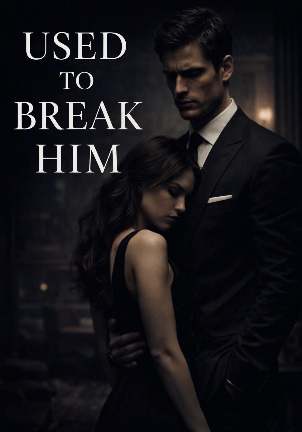 Used to Break Him